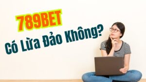 789BET Có Lừa Đảo Không? Giải Mã Tin Đồn Gây Xôn Xao Gần Đây
